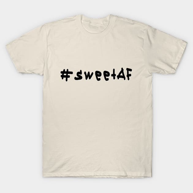 #sweetAF - Black Text T-Shirt by caknuck